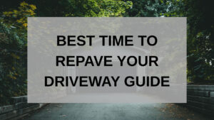 What is the best time to repave your driveway?